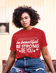 Be Strong, Be Beautiful, Be You T-shirt